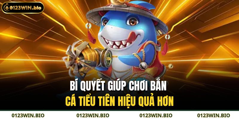 Bí quyết giúp chơi bắn cá tiểu tiên hiệu quả hơn