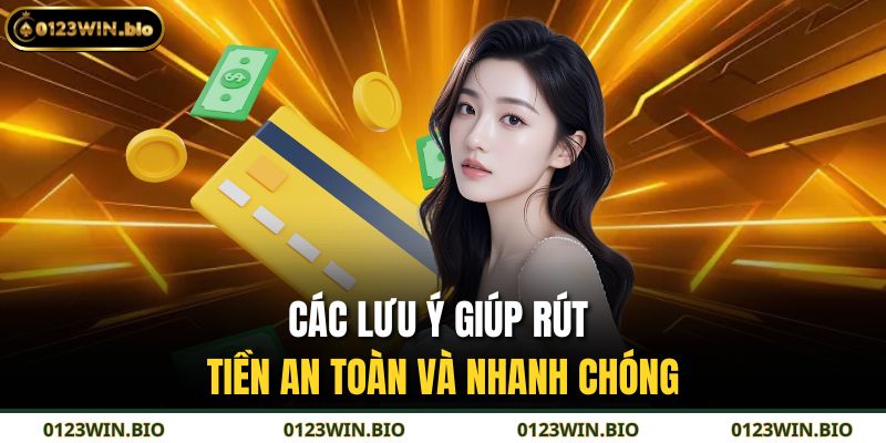 Các lưu ý giúp rút tiền an toàn và nhanh chóng