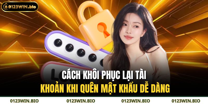Cách khôi phục lại tài khoản khi quên mật khẩu dễ dàng