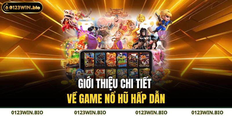 Giới thiệu chi tiết về game nổ hũ hấp dẫn