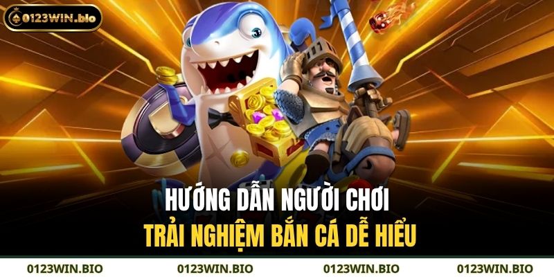 Hướng dẫn người chơi trải nghiệm bắn cá dễ hiểu