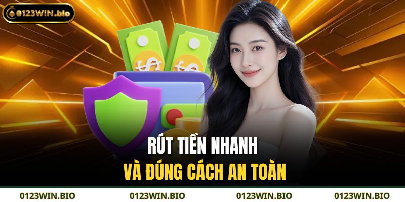 Rút tiền nhanh và đúng cách an toàn