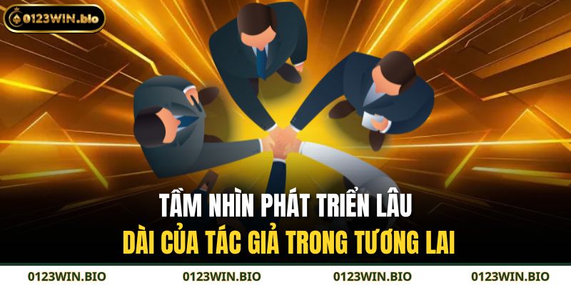Tầm nhìn phát triển lâu dài của tác giả trong tương lai
