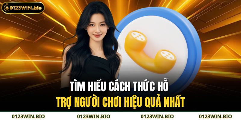 Tìm hiểu cách thức hỗ trợ người chơi hiệu quả nhất